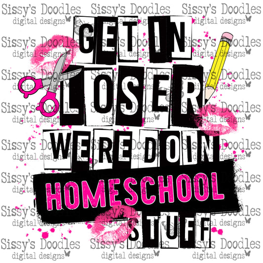 Get In Loser We're Doin Home School Stuff