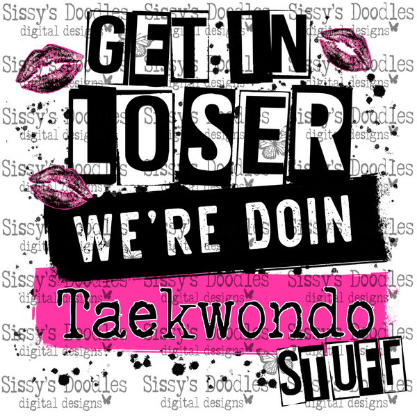 Get in loser we’re doin Taekwondo stuff PNG Download