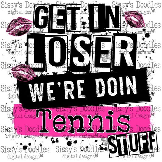 Get in loser we’re doin Tennis stuff PNG Download