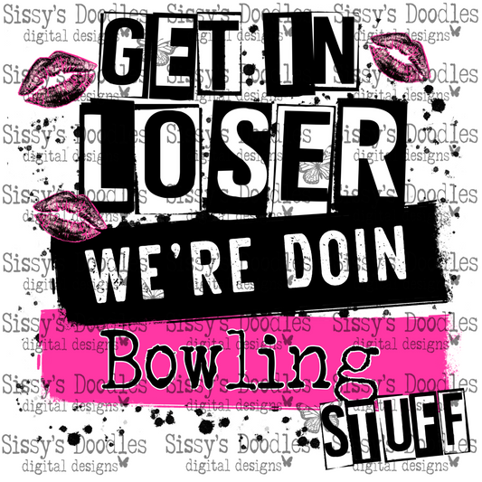 Get in loser we’re doin Bowling stuff PNG Download