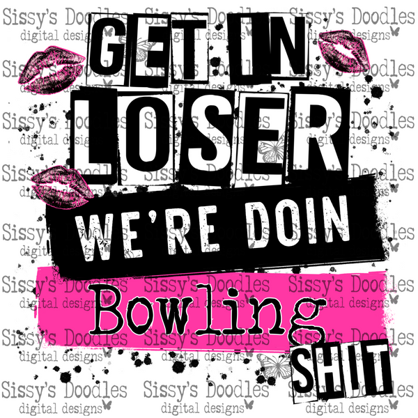 Get in loser we’re doin Bowling shit PNG Download