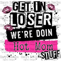 Get in loser we’re doin hot mom stuff PNG