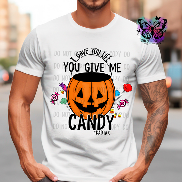 I gave you life you give me candy #DadTax PNG Download