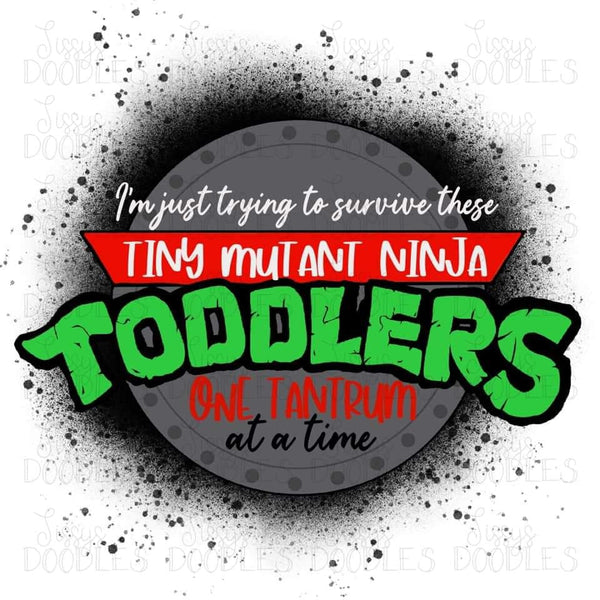 Just Trying To Survive These Tiny Mutant Ninja Toddlers PNG Download