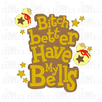 Bitch Better Have My Bells PNG Download