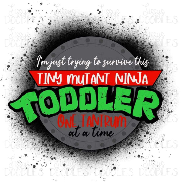 Just Trying To Survive This Tiny Mutant Ninja Toddler PNG Download
