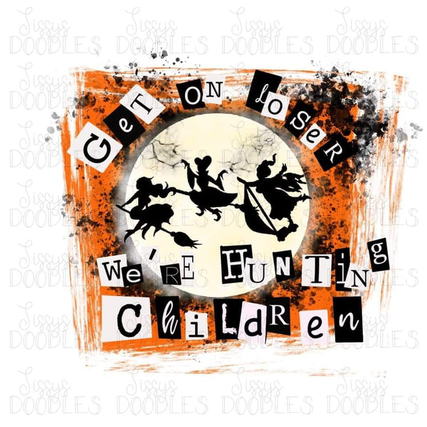 Get On Loser We're Hunting Children (Orange) PNG Download