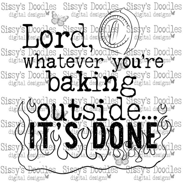 Lord whatever you’re baking outside it’s done PNG Download SINGLE COLOR