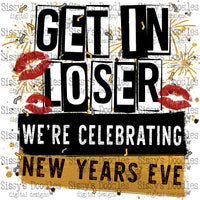 Get in Loser We're Celebrating NYE PNG Download