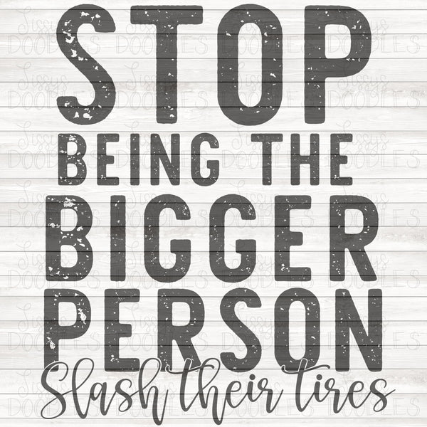 Stop being the bigger person, slash their tires PNG Download