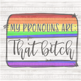My Pronouns are : That Bitch PNG Download
