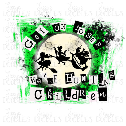 Get On Loser We're Hunting Children (Green) PNG Download