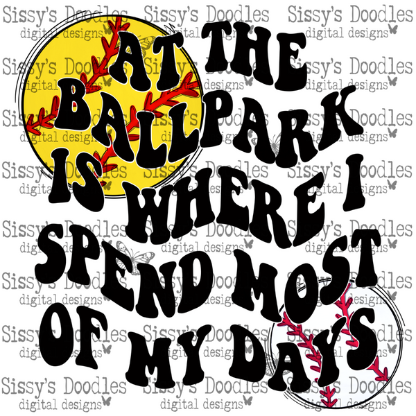Softball & Baseball - At the Ballpark is where I spend most of my days PNG Download
