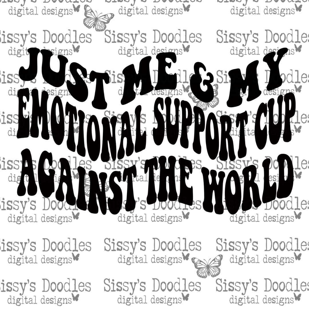 Just me & my emotional support cup against the world PNG Download