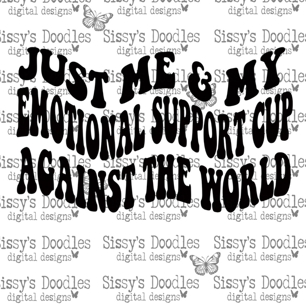 Just me & my emotional support cup against the world PNG Download