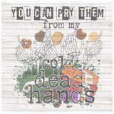 You Can Pry Them From My Cold, Dead Hands PNG Download