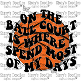 Basketball - On the Ball Court is where I spend most of my days PNG Download
