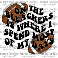 Football - On the Bleachers is where I spend most of my days PNG Download