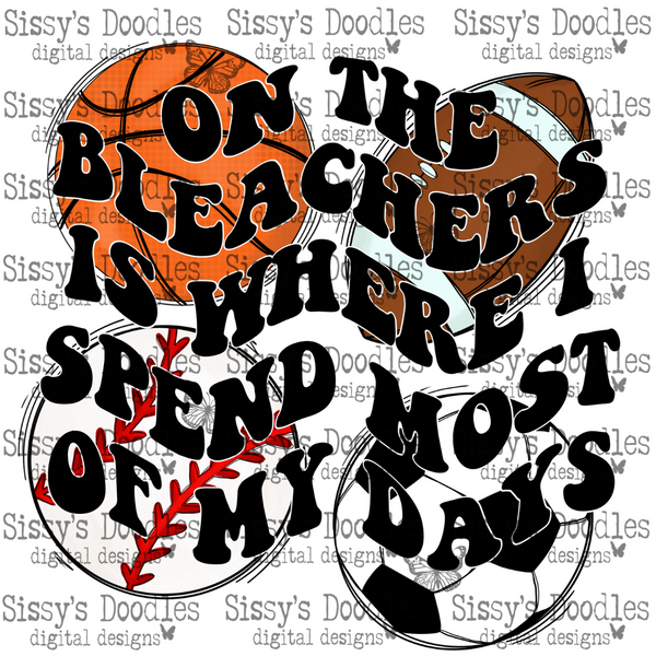 Basketball Football Soccer Baseball - On the Bleachers is where I spend most of my days PNG Download