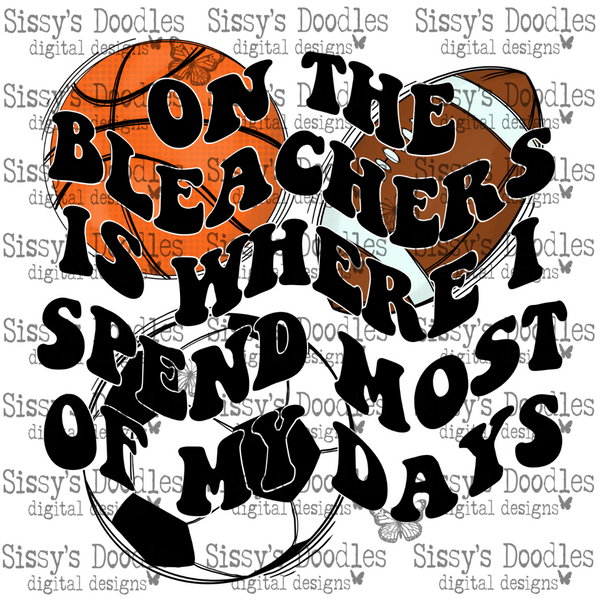 Basketball Football Soccer - On the Bleachers is where I spend most of my days PNG Download