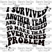 I survived another year and I've decided to make that everyone's problem PNG Download
