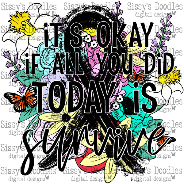 It's okay if all you did today is survive - Melanoma PNG Download