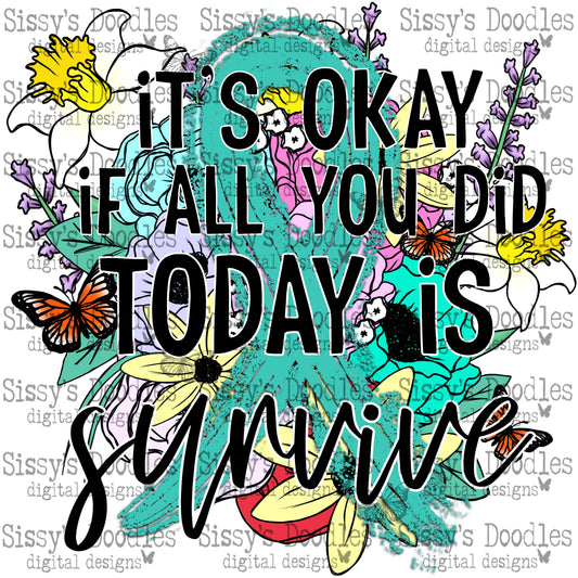 It's okay if all you did today is survive - Teal PNG Download