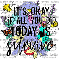 It's okay if all you did today is survive - Periwinkle PNG Download