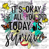 It's okay if all you did today is survive - Grey PNG Download