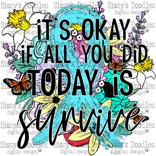 It's okay if all you did today is survive - Light Blue PNG Download