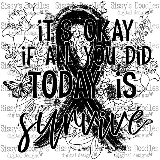 It's okay if all you did today is survive - SINGLE COLOR PNG Download