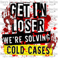 Get in loser we’re solving cold cases PNG Download