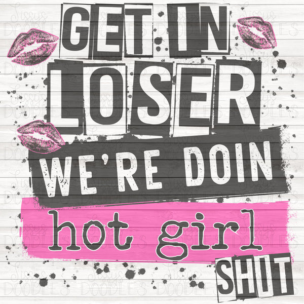 Get in loser we’re doin hot girl shit PNG download