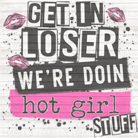 Get in loser we’re doin hot girl stuff PNG download